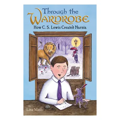 "Through the Wardrobe: How C. S. Lewis Created Narnia" - "" ("Maslo Lina")(Pevná vazba)