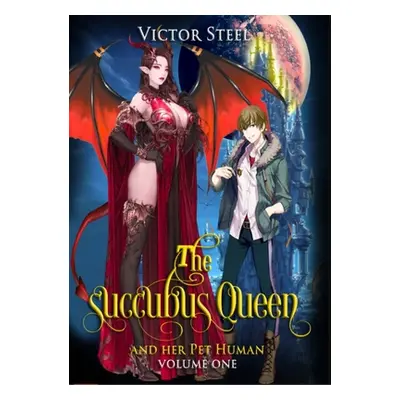 "The succubus queen and her pet human vol 1: volume one" - "" ("Steel Victor")(Paperback)