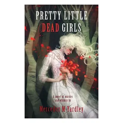 "Pretty Little Dead Girls: A Novel of Murder" - "" ("Yardley Mercedes M.")(Paperback)