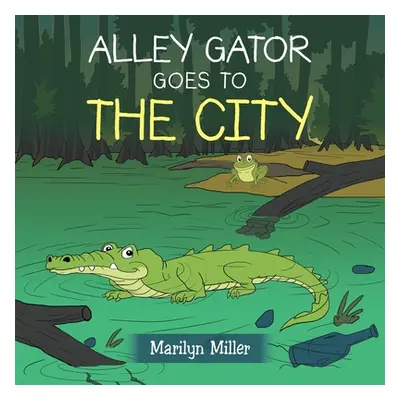 "Alley Gator Goes to the City" - "" ("Miller Marilyn")(Paperback)