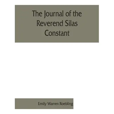 "The journal of the Reverend Silas Constant, pastor of the Presbyterian church at Yorktown, New 