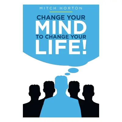 "Change Your Mind to Change Your Life!" - "" ("Horton Mitch")(Paperback)