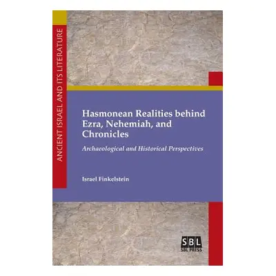 "Hasmonean Realities behind Ezra, Nehemiah, and Chronicles" - "" ("Finkelstein Israel")(Paperbac