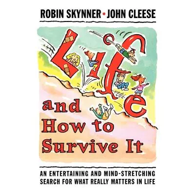 "Life and How to Survive It: An Entertaining and Mind-Stretching Search for What Really Matters 