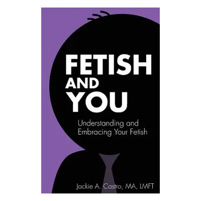 "Fetish and You" - "" ("Castro Ma Lmft Jackie a.")(Paperback)