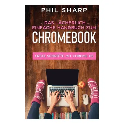 "Das lcherlich einfache handbuch zum Chromebook" - "" ("Sharp Phil")(Paperback)