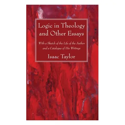 "Logic in Theology and Other Essays" - "" ("Taylor Isaac")(Paperback)