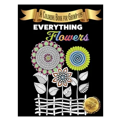 "Everything Flowers: A Coloring Book for Grown-ups" - "" ("Happiness Lasting")(Paperback)