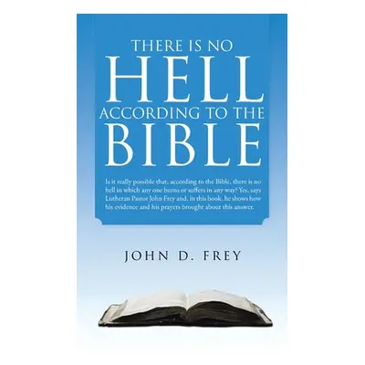 "There Is No Hell According to the Bible" - "" ("Frey John D.")(Paperback)