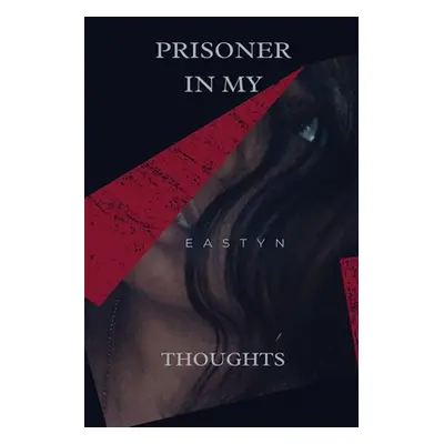 "Prisoner In My Thoughts" - "" ("Eastyn")(Paperback)