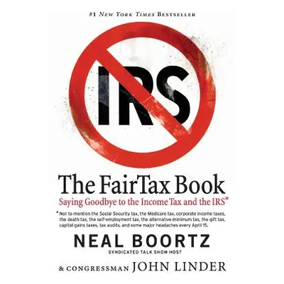 "The FairTax Book: Saying Goodbye to the Income Tax and the IRS" - "" ("Boortz Neal")(Paperback)