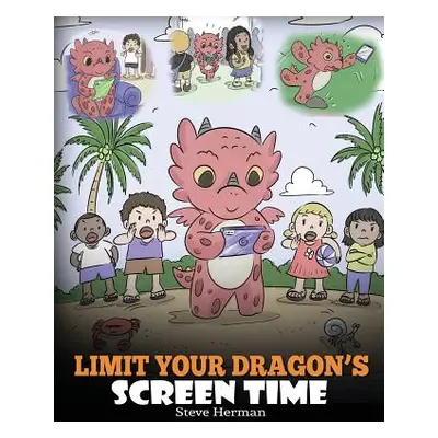 "Limit Your Dragon's Screen Time: Help Your Dragon Break His Tech Addiction. A Cute Children Sto