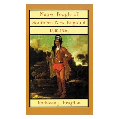 "Native People of Southern New England, 1500-1650, 221" - "" ("Bragdon Kathleen J.")(Pevná vazba