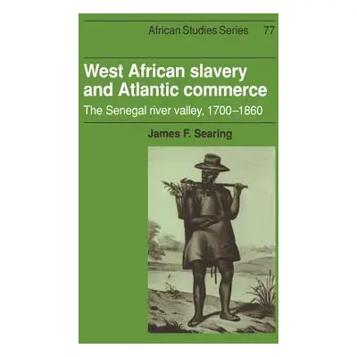 "West African Slavery and Atlantic Commerce: The Senegal River Valley, 1700 1860" - "" ("Searing