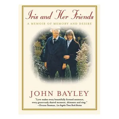 "Iris and Her Friends: A Memoir of Memory and Desire" - "" ("Bayley John")(Paperback)