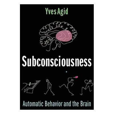 "Subconsciousness: Automatic Behavior and the Brain" - "" ("Agid Yves")(Pevná vazba)