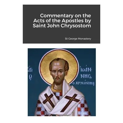 "Commentary on the Acts of the Apostles by Saint John Chrysostom" - "" ("Monastery St George")(P