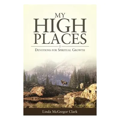 "My High Places: Devotions for Spiritual Growth" - "" ("Clark Linda McGregor")(Paperback)