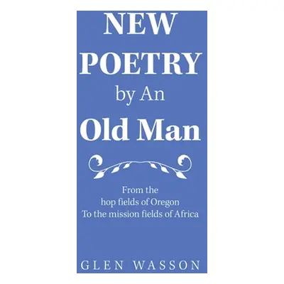 "New Poetry by an Old Man: From the Hop Fields of Oregon to the Mission Fields of Africa" - "" (