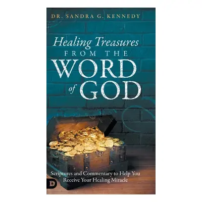 "Healing Treasures from the Word of God: Scriptures and Commentary to Help You Receive Your Heal