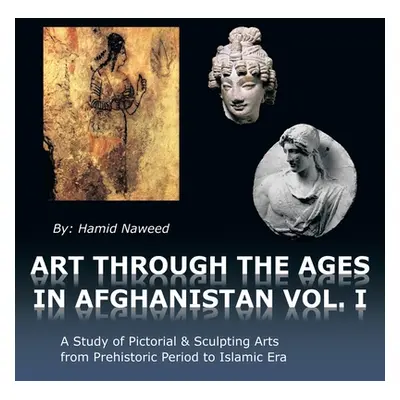 "Art Through the Ages in Afghanistan" - "" ("Naweed Hamid")(Paperback)