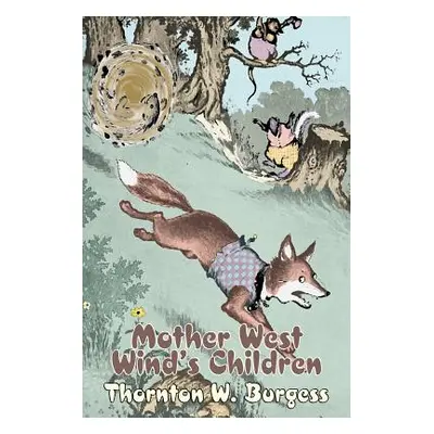 "Mother West Wind's Children by Thornton Burgess, Fiction, Animals, Fantasy & Magic" - "" ("Burg