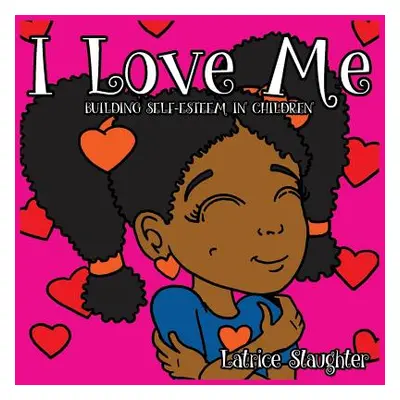 "I Love Me: Building Self-Esteem In Children" - "" ("Slaughter Latrice")(Paperback)