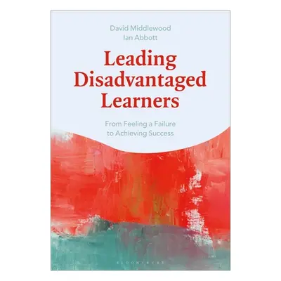 "Leading Disadvantaged Learners: From Feeling a Failure to Achieving Success" - "" ("Middlewood 