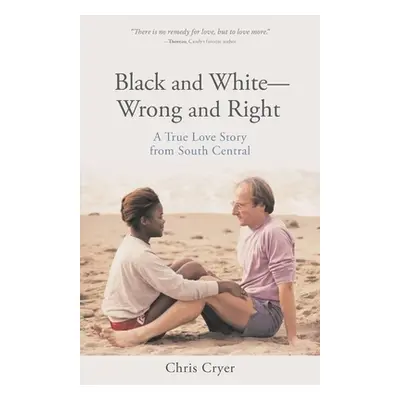 "Black and White-Wrong and Right: A True Love Story from South Central" - "" ("Cryer Chris")(Pap