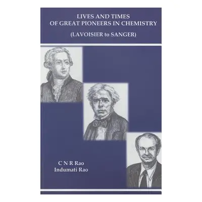 "Lives and Times of Great Pioneers in Chemistry (Lavoisier to Sanger)" - "" ("Rao C. N. R.")(Pap