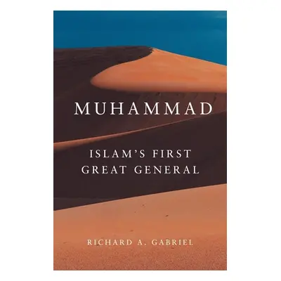 "Muhammad: Islam's First Great General" - "" ("Gabriel Richard A.")(Pevná vazba)