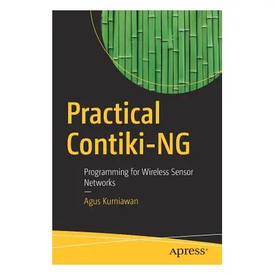 "Practical Contiki-Ng: Programming for Wireless Sensor Networks" - "" ("Kurniawan Agus")(Paperba