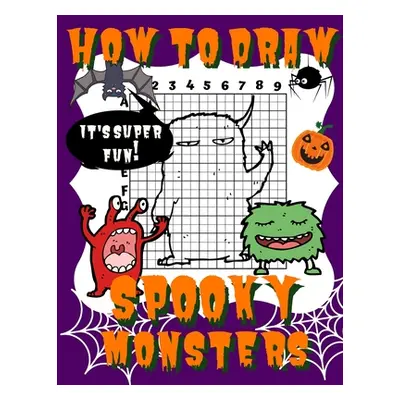 "How To Draw Spooky Monsters: Activity Book And A Step-by-Step Drawing Lesson for Kids, Learn Ho