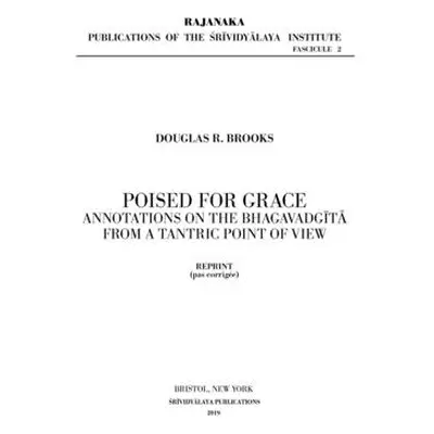 "Poised for Grace: Annotations on the Bhagavad Gita from a Tantric View" - "" ("Brooks Douglas R