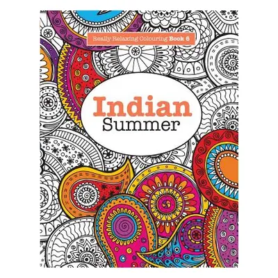 "Really RELAXING Colouring Book 6: Indian Summer - A Jewelled Journey through Indian Pattern and