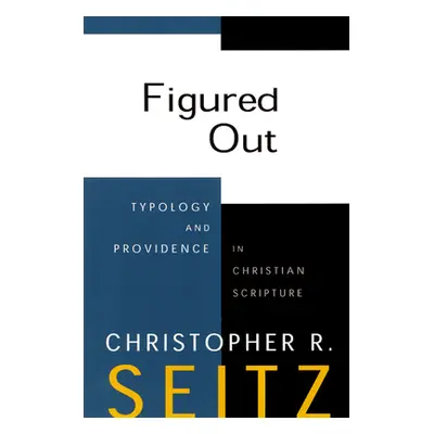 "Figured Out: Typology and Providence in Christian Scripture" - "" ("Seitz Christopher R.")(Pape