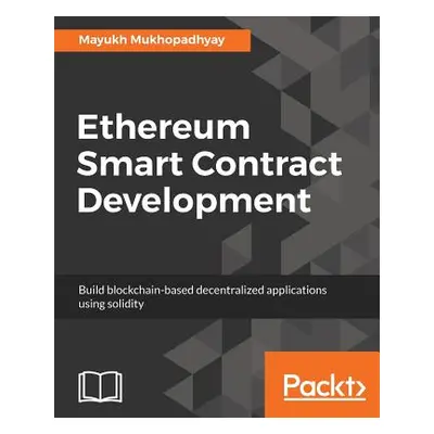 "Ethereum Smart Contract Development: Build blockchain-based decentralized applications using so