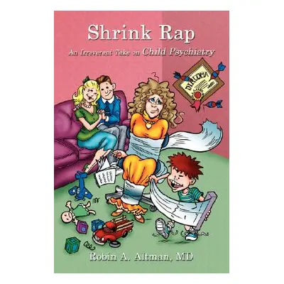 "Shrink Rap: An Irreverent Take on Child Psychiatry" - "" ("Altman Robin A.")(Paperback)