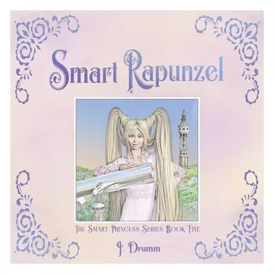 "Smart Rapunzel: The Smart Princess Series Book V" - "" ("Drumm J.")(Paperback)