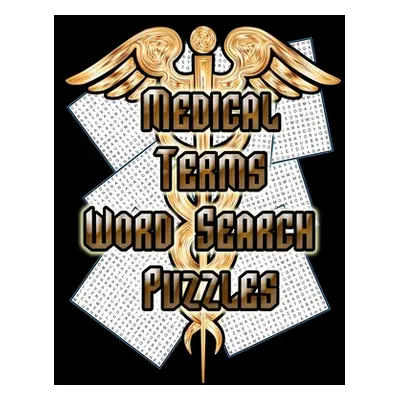 "Medical Terms - Word Search Puzzles: 75 Huge Word Search Puzzles For Doctors, Nurses and Studen