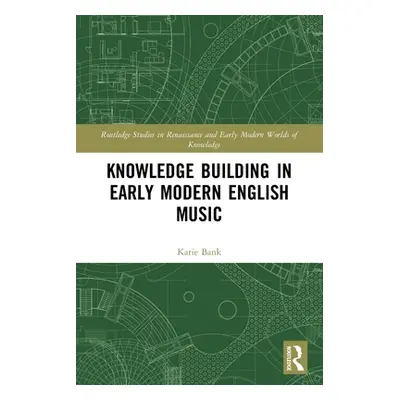 "Knowledge Building in Early Modern English Music" - "" ("")(Paperback)