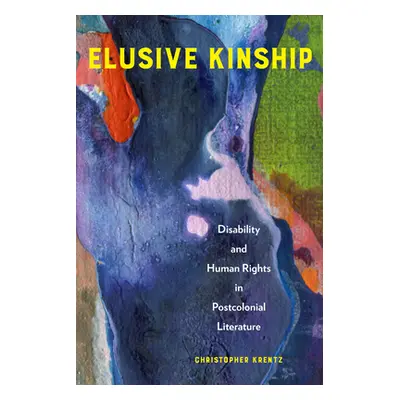 "Elusive Kinship: Disability and Human Rights in Postcolonial Literature" - "" ("Krentz Christop