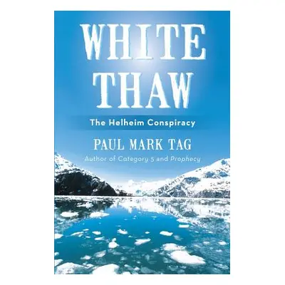 "White Thaw: The Helheim Conspiracy" - "" ("Tag Paul Mark")(Paperback)