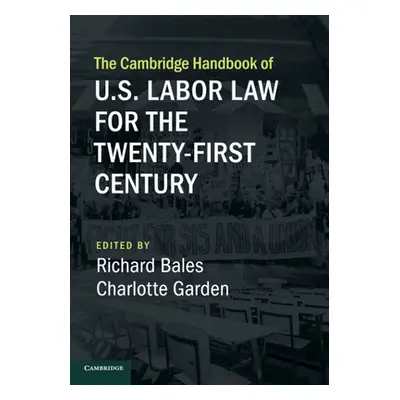 "The Cambridge Handbook of U.S. Labor Law for the Twenty-First Century" - "" ("Bales Richard")(P