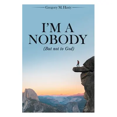 "I'm a Nobody: (But Not to God)" - "" ("Hasty Gregory M.")(Paperback)