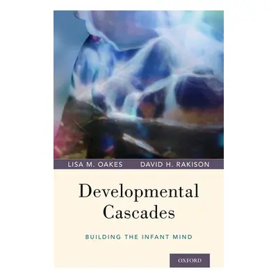 "Developmental Cascades: Building the Infant Mind" - "" ("Oakes Lisa M.")(Pevná vazba)