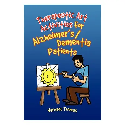 "Therapeutic Art Activities For Alzheimer's/Dementia Patients" - "" ("Thomas Vernada")(Paperback