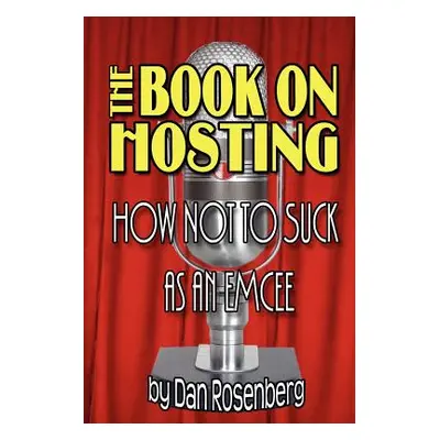 "The Book on Hosting: How Not to Suck as an Emcee" - "" ("Rosenberg Dan")(Paperback)