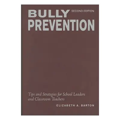 "Bully Prevention: Tips and Strategies for School Leaders and Classroom Teachers" - "" ("Barton 