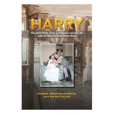 "Harry: The Story of Dr. Harry L. Kenmore and His Life with His Beloved Pop, Meher Baba" - "" ("